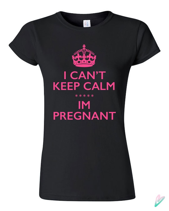 I Can't Keep Calm Im Pregnant T-shirt Tshirt Tee Shirt | Etsy