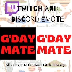 May include: An image featuring the words "TWITCH AND DISCORD EMOTE" and "G'DAY MATE" in red. The background has Australian themed illustrations and a purple Twitch logo. The text "All sales go to fund our Little Library!" is also present.
