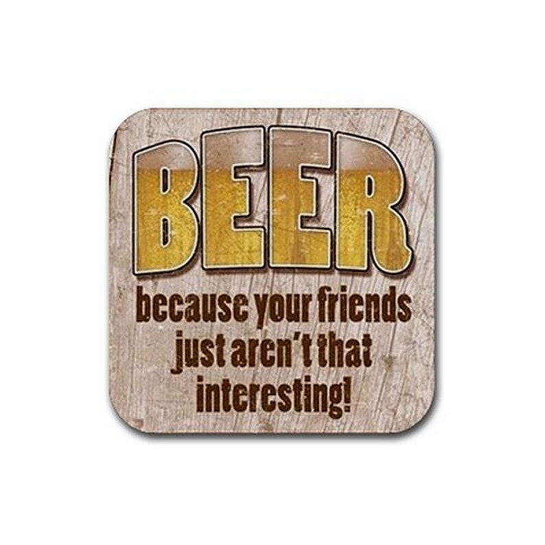 Saying on a Square Rubber Bottom Coaster Set set of 4 BEER Because Your Friends Just Arent That Interesting
