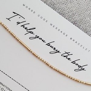 Morse Code I'd HELP You BURY the BODY Message Bracelet / 14K / Secret Message Friendship Bracelet