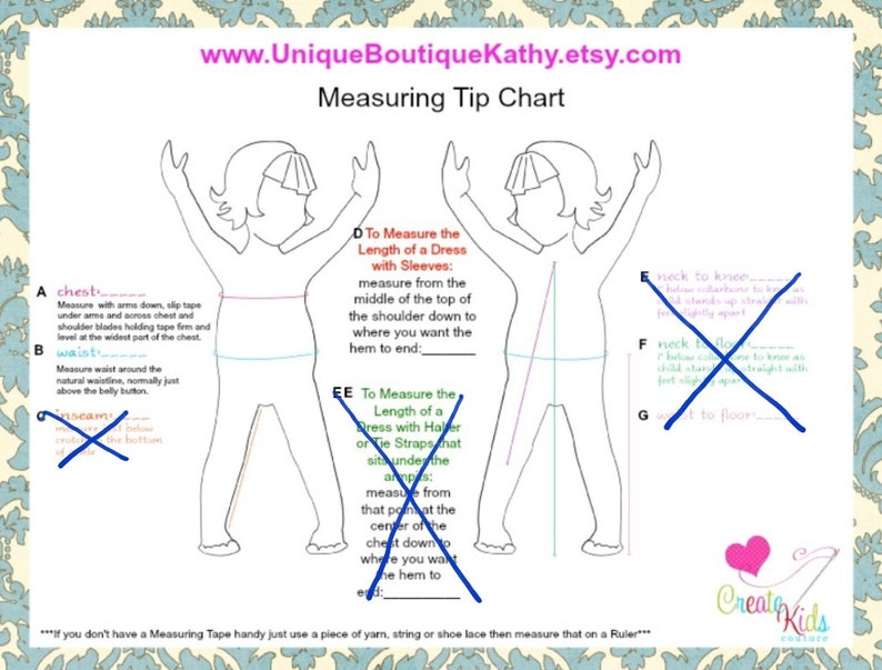 May include: A printable measuring tip chart for clothing with illustrations of a child. The chart includes instructions for measuring chest, waist, inseam, neck to knee, neck to floor, and the length of a dress with sleeves or straps. The chart also includes the text "www.UniqueBoutiqueKathy.etsy.com" and "Creaty Kids Couture".