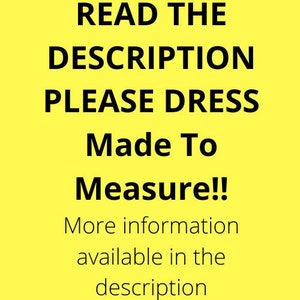 May include: Yellow background with black text that reads "READ THE DESCRIPTION PLEASE DRESS Made To Measure!! More information available in the description."