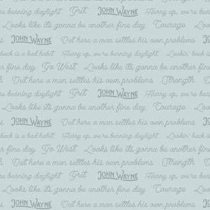 Puede incluir: Una tela azul claro con un patrón repetitivo de texto blanco. El texto incluye las frases "Go West", "John Wayne", "Courage", "Strength", "Lookin' back is a bad habit", "Hurry up, we're burning daylight", "Looks like it's gonna be another fine day", y "Out here a man settles his own problems".