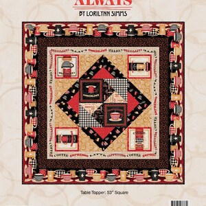 May include: A quilting pattern for a table topper featuring a coffee theme. The pattern is called "Coffee Always" and is designed by Lorilynn Simms. The pattern includes a 53-inch square table topper and a pack of 12 project sheets.