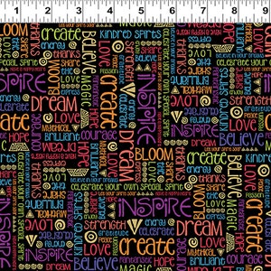 May include: Black fabric with a repeating pattern of colorful words, including "believe", "create", "dream", "hope", "love", "inspire", "strength", "gratitude", "peace", "passion", "magic", "courage", "brilliant", "mythical", and "kindred".