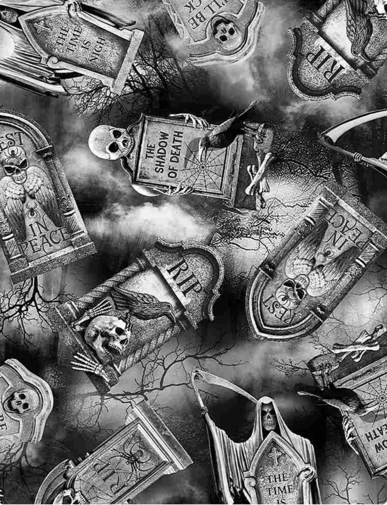 May include: A black and white fabric pattern featuring tombstones, skulls, ravens, and a grim reaper. Text on tombstones includes "THE TIME IS NIGH," "THE SHADOW OF DEATH," "REST IN PEACE," and "RIP." The design includes bare tree branches and fog.