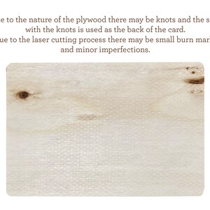 May include: A close-up of a light brown piece of plywood with a few knots. The plywood has a natural wood grain pattern. Due to the nature of the plywood there may be knots and the side with the knots is used as the back of the card. Due to the laser cutting process there may be small burn marks and minor imperfections.