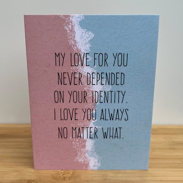 Greeting Card • I Love You Always No Matter What • Trans Pride Transgender Enby Non Binary LGTBQ+ Illustrated Love For Child or Partner