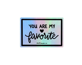You Are My Favorite • Hand Lettered Holographic Vinyl Sticker