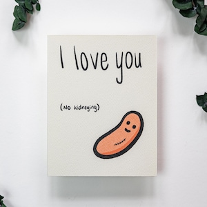 Greeting Card • I Love You, No Kidneying • Hand Lettered Illustrated Greeting Card Just Because