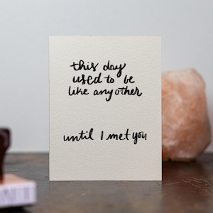 Greeting Card • A Day Like Any Other • Hand Lettered Greeting Love Birthday Anniversary Sentimental Options To Choose From