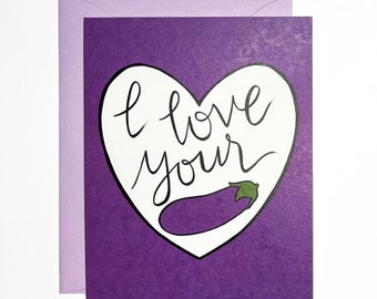 Greeting Card • I Love Your Eggplant • Hand Lettered Funny Love Card Just Because Anniversary Friend Partner For Him