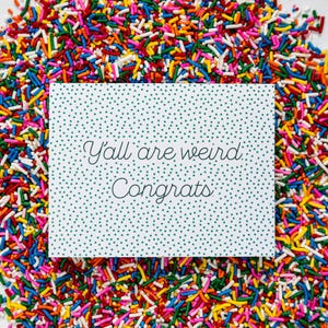 Greeting Card • Y’all Are Weird. Congrats. • Congratulations Friends