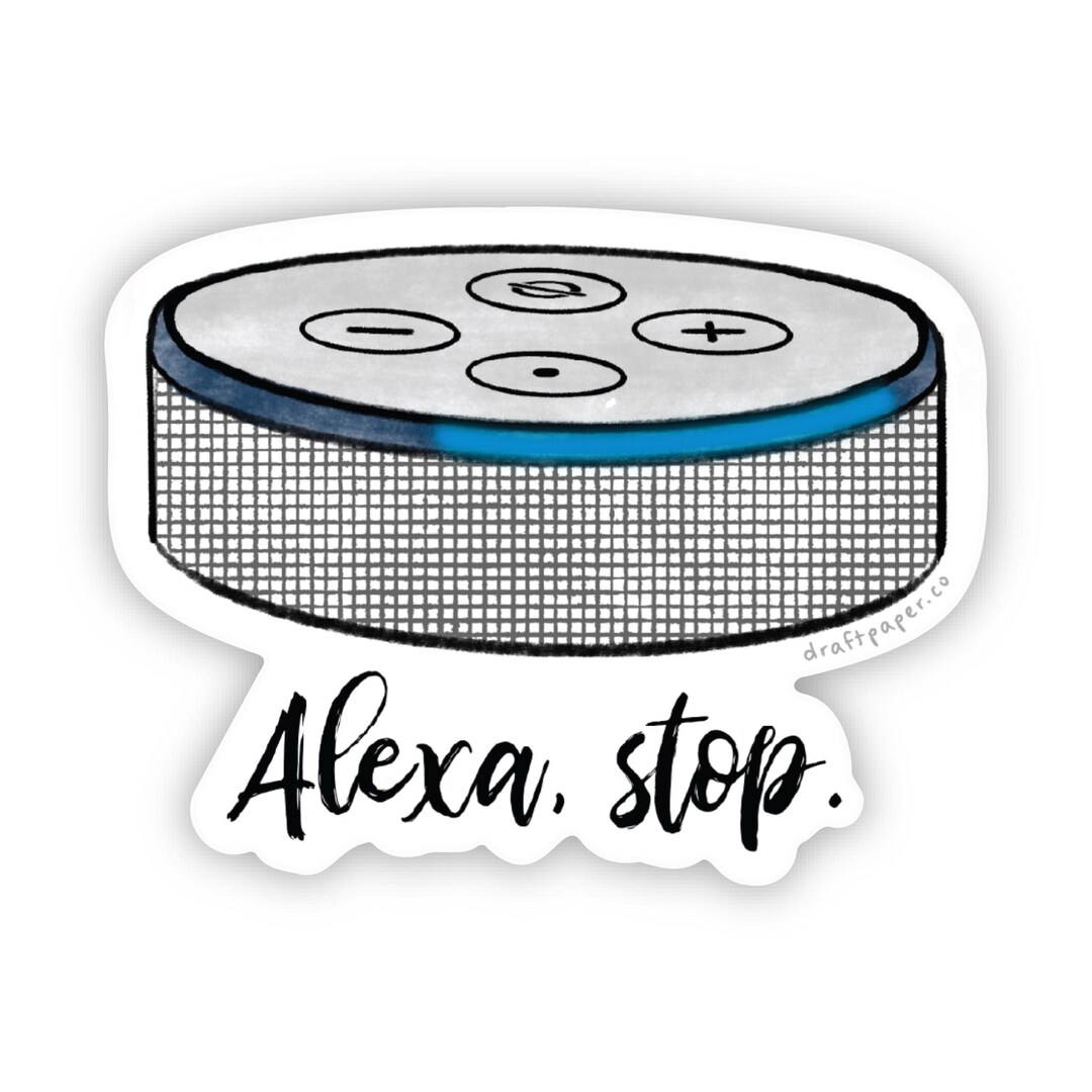Alexa, Stop • Illustrated Vinyl Sticker - Etsy
