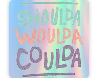 Shoulda Woulda Coulda • Hand Lettered Holographic Vinyl Sticker