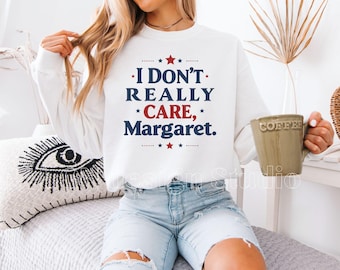 I Don't Really Care Margaret Sweatshirt, Funny Viral JD Vance Meme Sweatshirt, JD Vance Political Humor, Gifts for Her and Him, UNISEX