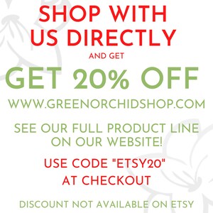 May include: Green and red text on a white background with floral designs. The text reads "Shop with us directly and get 20% off www.greenorchidshop.com See our full product line on our website! Use code "ETSY20" at checkout Discount not available on Etsy"