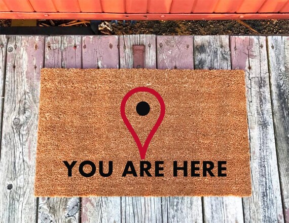 You Are Here Coir Door Mat Doormat 16x24 18x30 24x36 Welcome Mat Housewarming Gift
