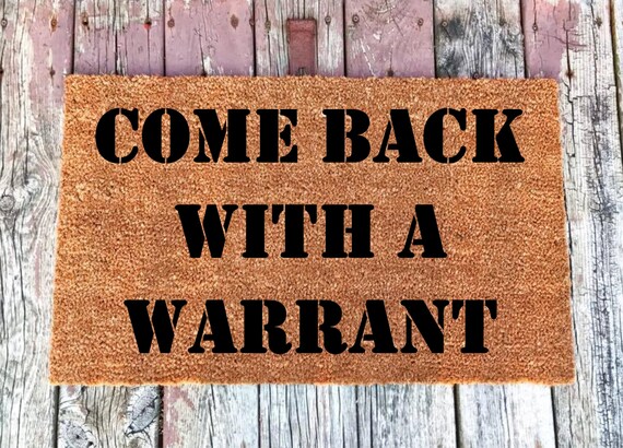 Come Back With A Warrant Welcome Mat Funny Doormat Coir Door Mat 16x24 18x30 24x36 Housewarming Gift