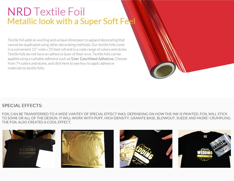 May include: A roll of red metallic textile foil with the text "NRD Textile Foil Metallic look with a Super Soft Feel" at the top. The foil is 12 inches wide by 25 feet long and can be used for apparel decorating. The text "SPECIAL EFFECTS" is below the image of the foil. The text below "SPECIAL EFFECTS" describes how the foil can be used with different types of inks to create special effects.