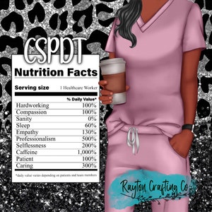 Peut inclure: Une illustration numérique d'une femme portant une blouse rose et tenant une tasse de café. L'image comprend un tableau de valeur nutritionnelle intitulé "CSPDT Nutrition Facts" et une liste de qualités avec des pourcentages, tels que "Hardworking 100%", "Compassion 100%", "Sanity 0%", "Sleep 60%", "Empathy 130%", "Professionalism 500%", "Selflessness 200%", "Caffeine 1,000%", "Patient 100%", et "Caring 300%". Le texte au bas du tableau indique "*daily value varies depending on patients and team members". L'image comprend également le texte "Rayton Crafting Co".