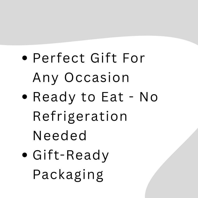 May include: A white graphic with black text listing three bullet points: Perfect Gift For Any Occasion, Ready to Eat - No Refrigeration Needed, and Gift-Ready Packaging. The background features a curved gray shape at the top and bottom corners.