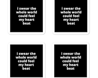 2x2” Quote Stickers (4) - I Swear the Whole World Could Feel my Heart Beat