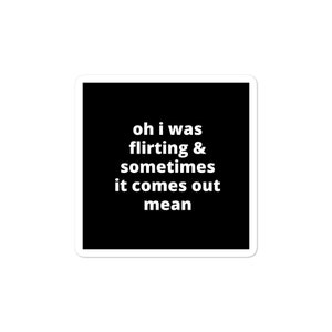 Quote Sticker - Oh I Was Flirting & Sometimes It Comes Out Mean