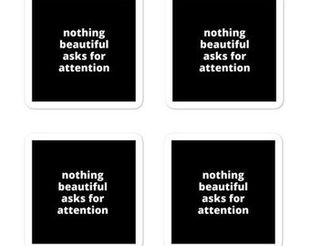 2x2” Quote Stickers (4) - Nothing Beautiful Asks for Attention