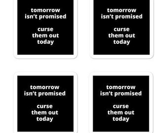 2x2” Quote Stickers (4) - Tomorrow Isn’t Promised Curse Them Out Today