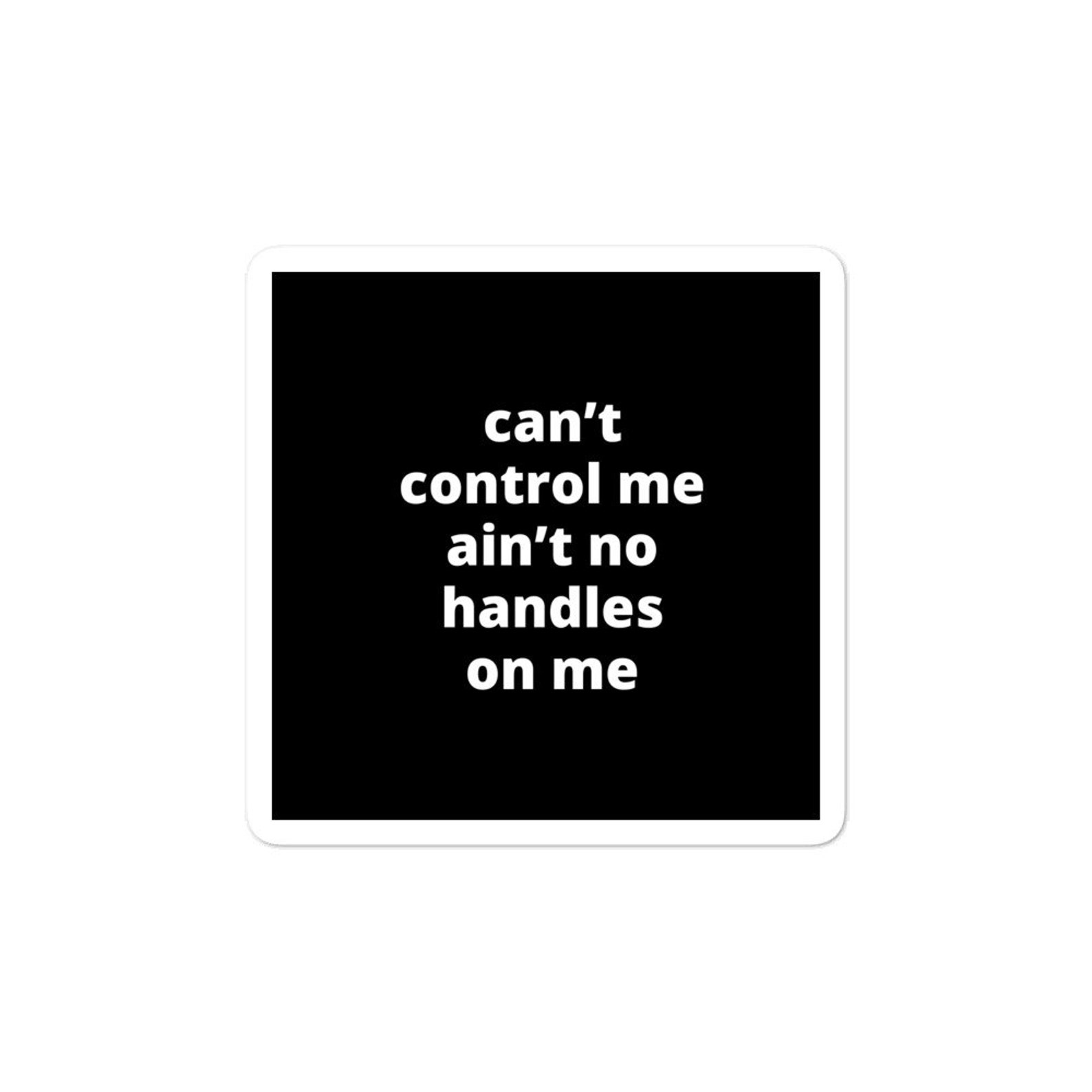 Quote Sticker Cant Control Me Aint No Handles on Me Etsy