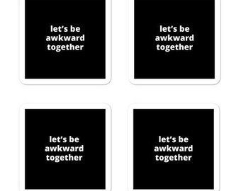 2x2” Quote Stickers (4) - Let’s be Awkward Together