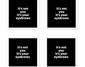2x2” Quote Stickers (4) - It’s Not Your It’s Your Eyebrows