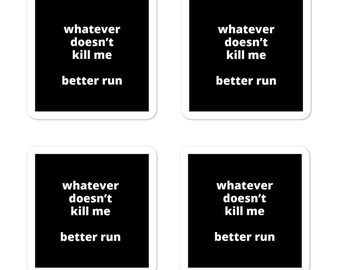 2x2” Quote Stickers (4) - Whatever Doesn’t Kill Me Better Run