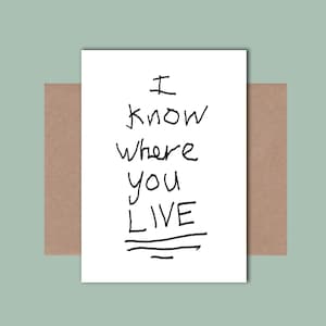 I know where you live - Funny New Home card