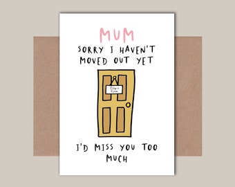 Sorry I've not moved out yet - Funny Mother's Day Card - Personalised Mother's Day Card