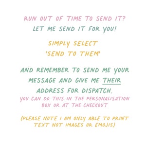 May include: A white graphic with pink, teal, and yellow handwritten-style text that reads: RUN OUT OF TIME TO SEND IT? LET ME SEND IT FOR YOU! SIMPLY SELECT 'SEND TO THEM' AND REMEMBER TO SEND ME YOUR MESSAGE AND GIVE ME THEIR ADDRESS FOR DISPATCH.