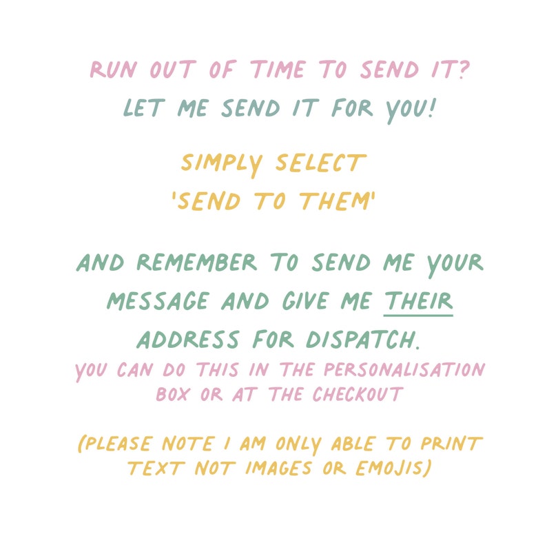 May include: A white graphic with pink, teal, and yellow handwritten-style text that reads: RUN OUT OF TIME TO SEND IT? LET ME SEND IT FOR YOU! SIMPLY SELECT 'SEND TO THEM' AND REMEMBER TO SEND ME YOUR MESSAGE AND GIVE ME THEIR ADDRESS FOR DISPATCH.
