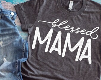 Mothers day, Blessed Mama, Mom shirt, Mothers day svg, mothers day shirt, Mom shirt design, svg file, Mama svg, mothers day gift