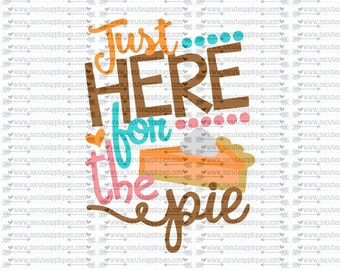 Thanksgiving SVG, Just here for the pie svg Thanksgiving svg, thankful svg, socuteappliques, turkey svg, feather svg, fall svg