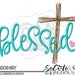 Allison Mills reviewed Blessed Embroidery design, Easter, Blessed saying, socuteappliques, Mothers day applique, wooden cross embroidery, girls easter embroidery