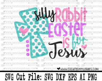 Easter SVG, Silly Rabbit Easter is for Jesus svg, Christian svg, cross svg, Girls Easter svg design, religious svg, socuteappliques