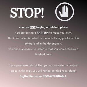 Puede incluir: Un cartel de stop con un s&iacute;mbolo de mano y texto que dice "STOP! No est&aacute;s comprando una pieza terminada. Est&aacute;s comprando un PATR&Oacute;N para hacer el tuyo propio. Esta informaci&oacute;n est&aacute; indicada en la foto principal de la lista, en esta foto y en la descripci&oacute;n. El precio es demasiado bajo para indicar que recibir&iacute;as un art&iacute;culo terminado. Si compras esto pensando que est&aacute;s recibiendo una pieza terminada por correo, no tendr&aacute;s derecho a un reembolso. Los art&iacute;culos digitales son NO REEMBOLSABLES."