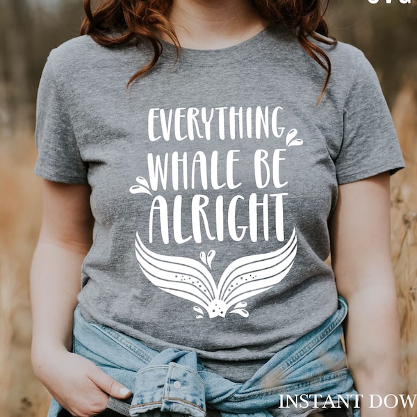 Everything whale be alright SVG by Oxee, whale lover t shirt SVG, sea ocean t shirt SVG, Cut Files Cricut, Silhouette