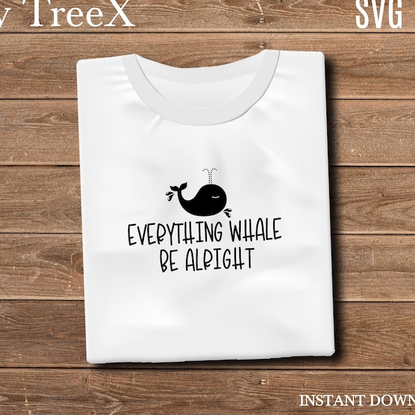 Everything whale be alright SVG by Oxee, whale lover t shirt SVG, sea ocean t shirt SVG, Cut Files Cricut, Silhouette