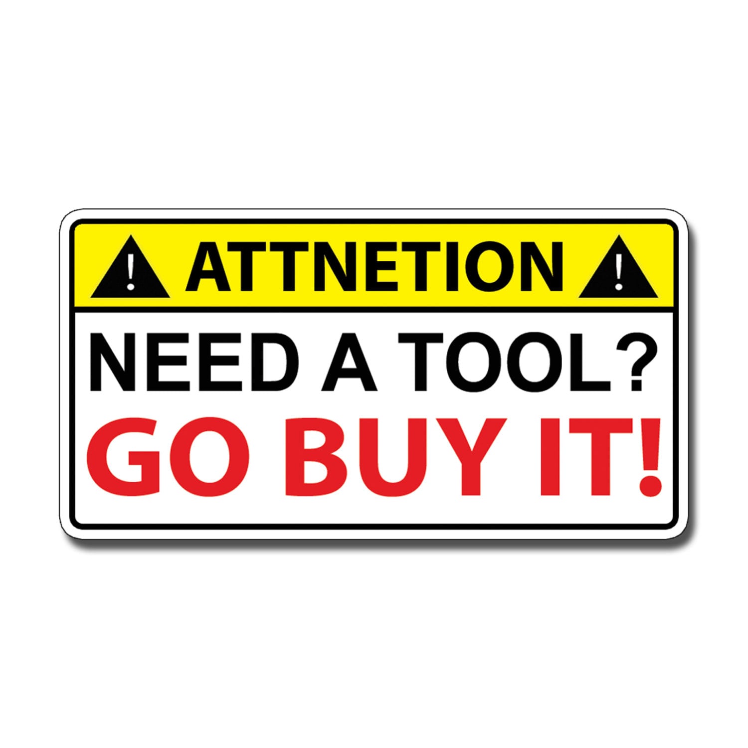 Need a Tool GO BUY IT Warning Caution Toolbox Box Sticker Decal Mechanic Set