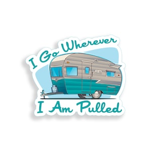 I go wherever I am pull trailer Sticker RV Camper  Cup cooler laptop Car recreational vehicle Window Bumper Vinyl Decal Graphic