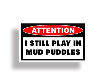 I still Play in Mud Puddle Sticker Funny Caution Attention Warning Alert System ATV Off Road Car Truck 4x4 Vinyl Decal Graphic