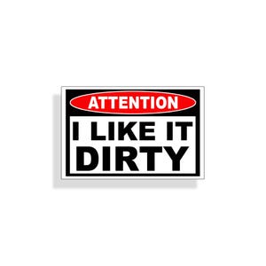 I like it Dirty Sticker Funny Warning Silly Caution Decal Helmet ATV 4x4 Off Road Car Truck Vehicle Window Bumper Decal