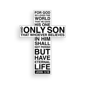 May include: Black and white image of a cross with the text "For God so loved the world that he gave his one and only Son that whoever believes in him shall not perish but have eternal life John 3:16" written on it.
